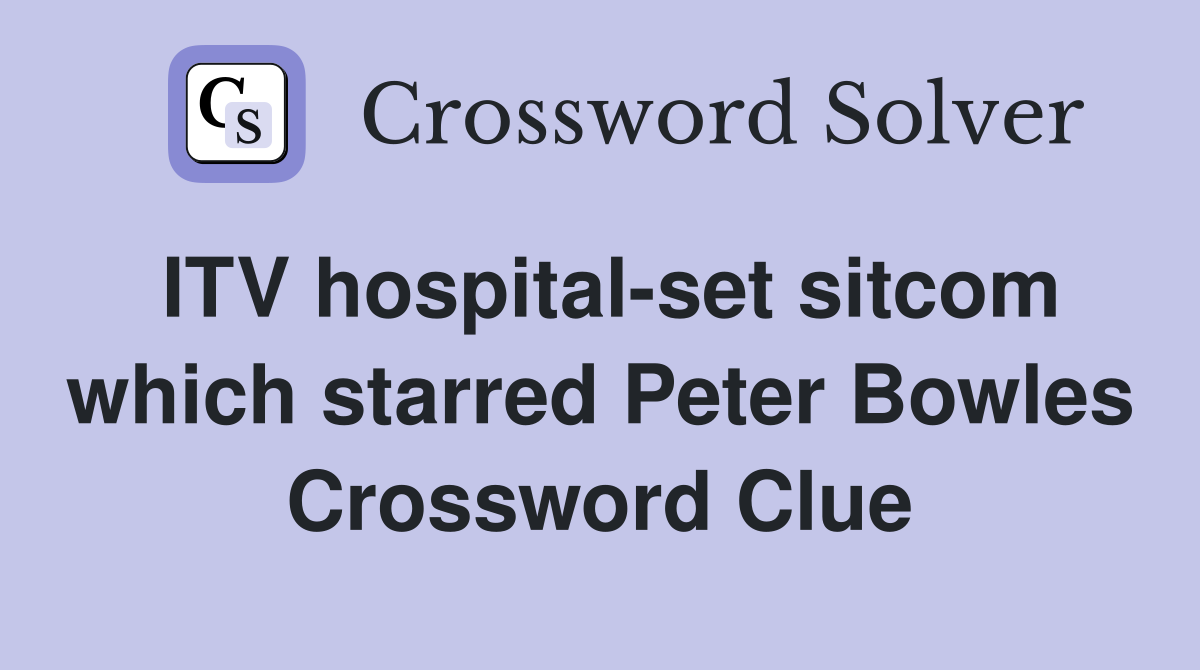 ITV hospital-set sitcom which starred Peter Bowles Crossword Clue