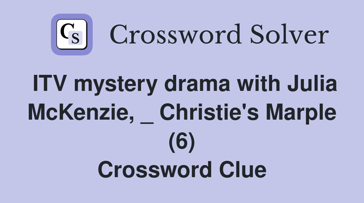 ITV mystery drama with Julia McKenzie, _ Christie's Marple (6) Crossword Clue