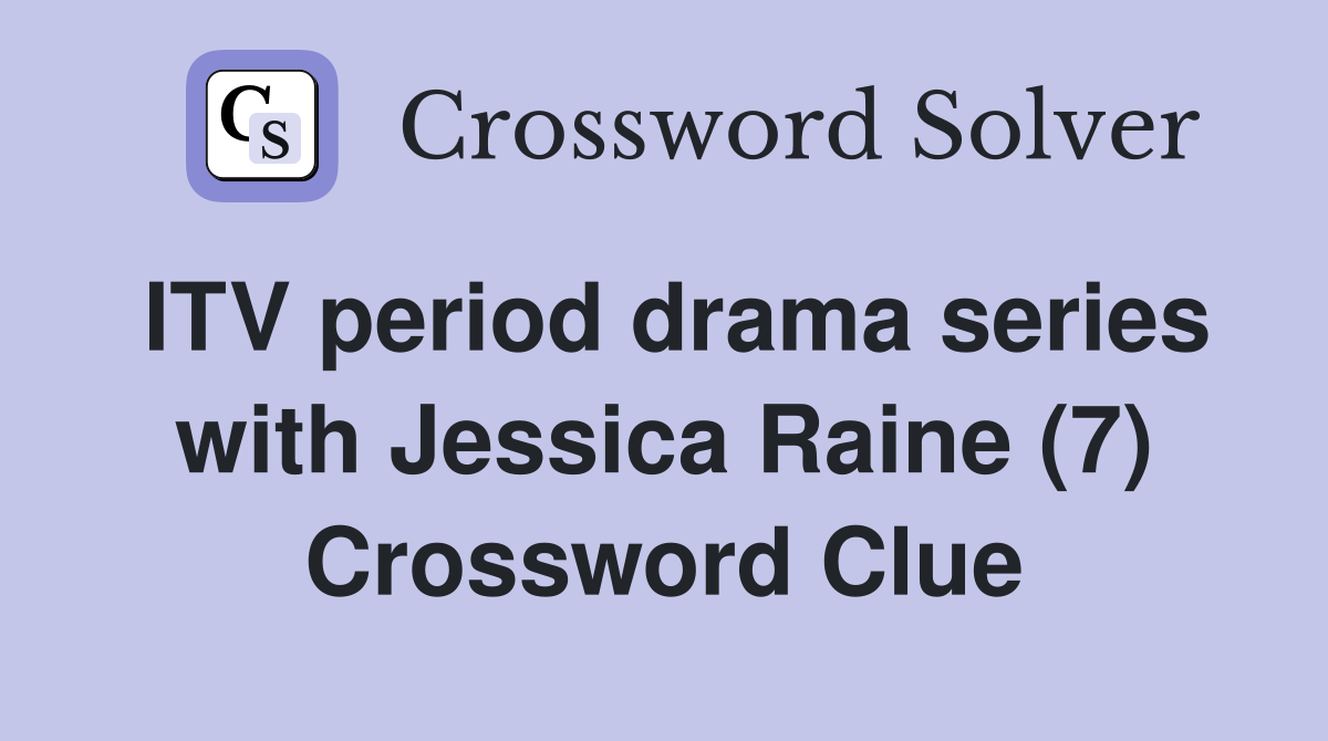 ITV period drama series with Jessica Raine (7) Crossword Clue