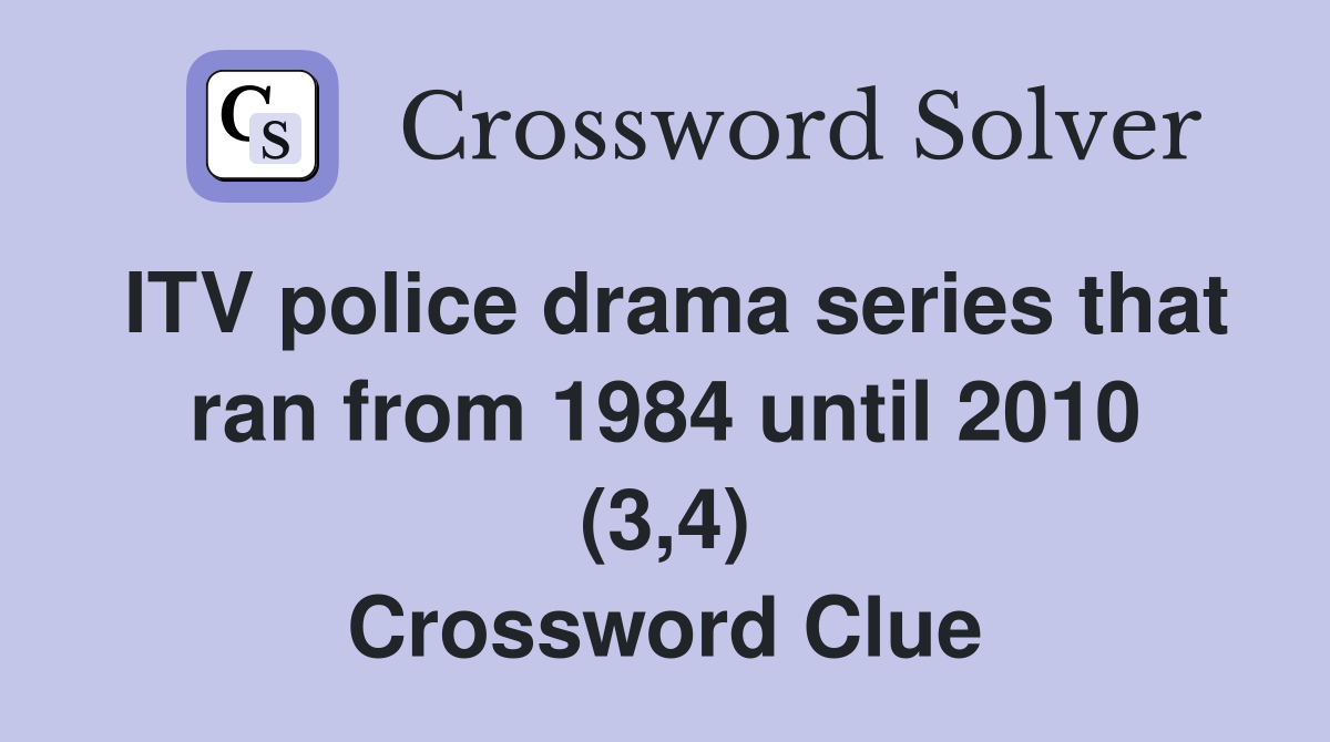 ITV police drama series that ran from 1984 until 2010 (3,4) Crossword Clue