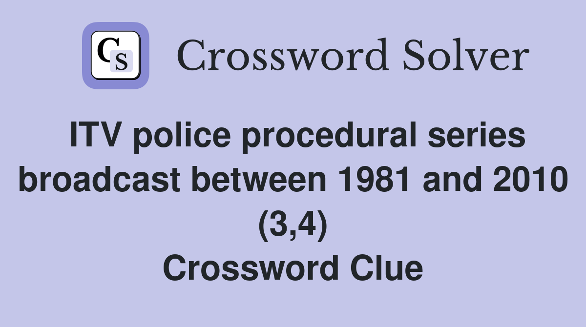 ITV police procedural series broadcast between 1981 and 2010 (3,4) Crossword Clue