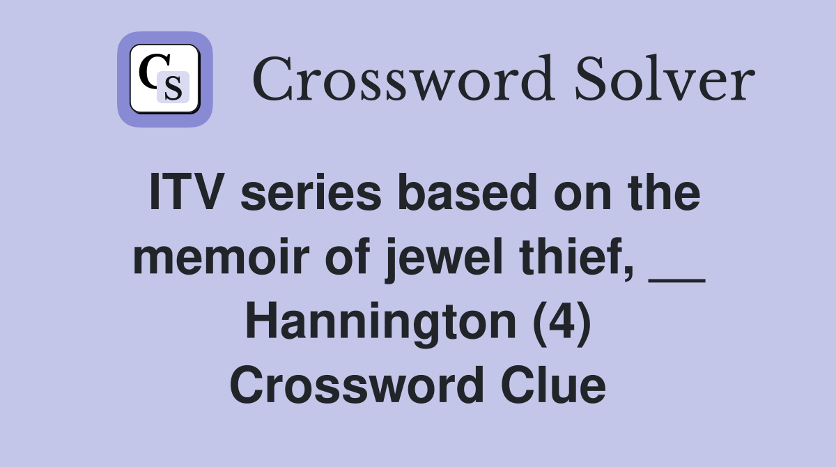 ITV series based on the memoir of jewel thief, __ Hannington (4) Crossword Clue