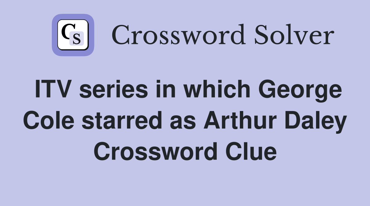 ITV series in which George Cole starred as Arthur Daley Crossword Clue