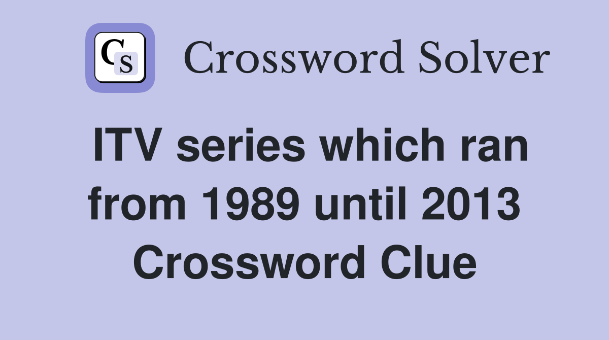 ITV series which ran from 1989 until 2013 Crossword Clue