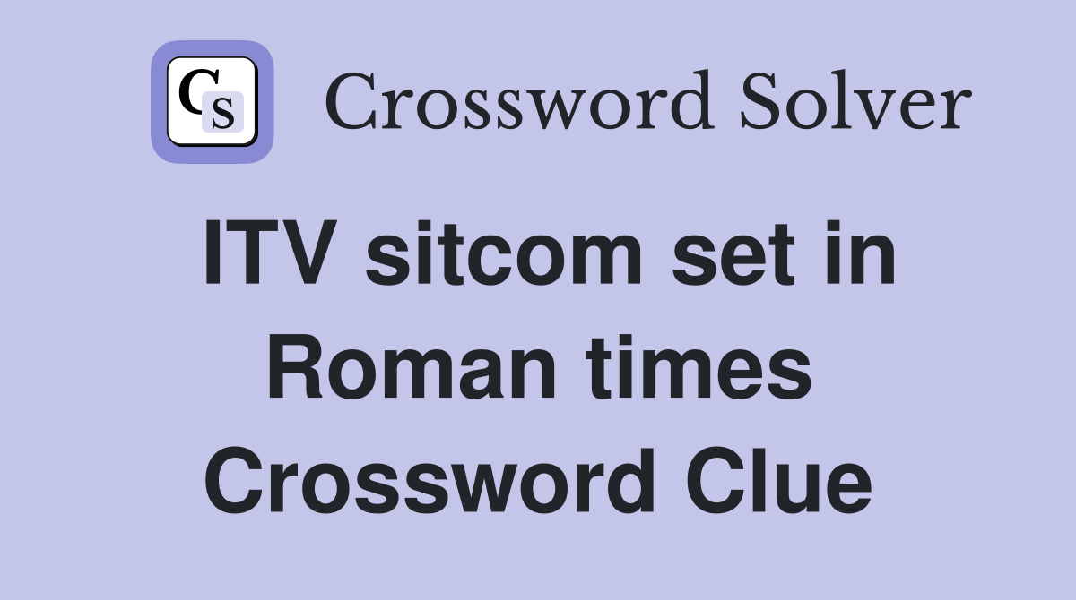 ITV sitcom set in Roman times Crossword Clue