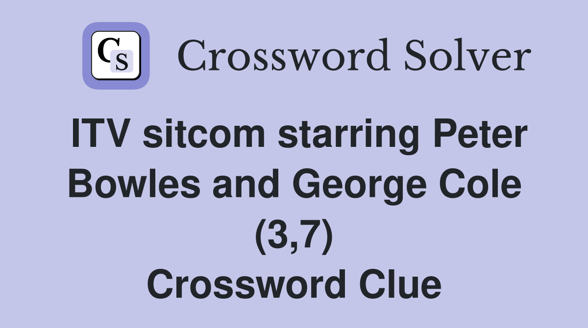 ITV sitcom starring Peter Bowles and George Cole (3,7) Crossword Clue