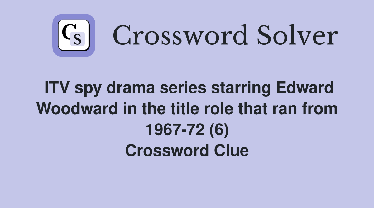 ITV spy drama series starring Edward Woodward in the title role that ran from 1967-72 (6) Crossword Clue