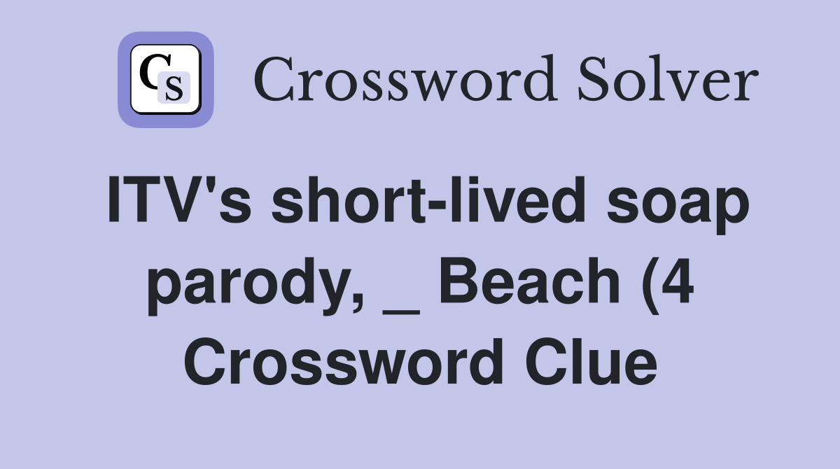 ITV #39 s short lived soap parody Beach (4) Crossword Clue Answers ITV #39 s short lived soap parody Beach (4) Crossword Clue Answers