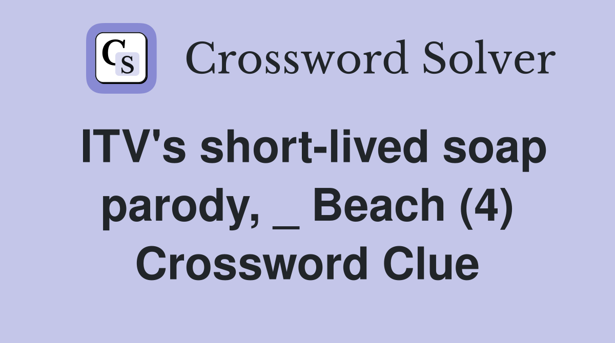 ITV #39 s short lived soap parody Beach (4) Crossword Clue Answers