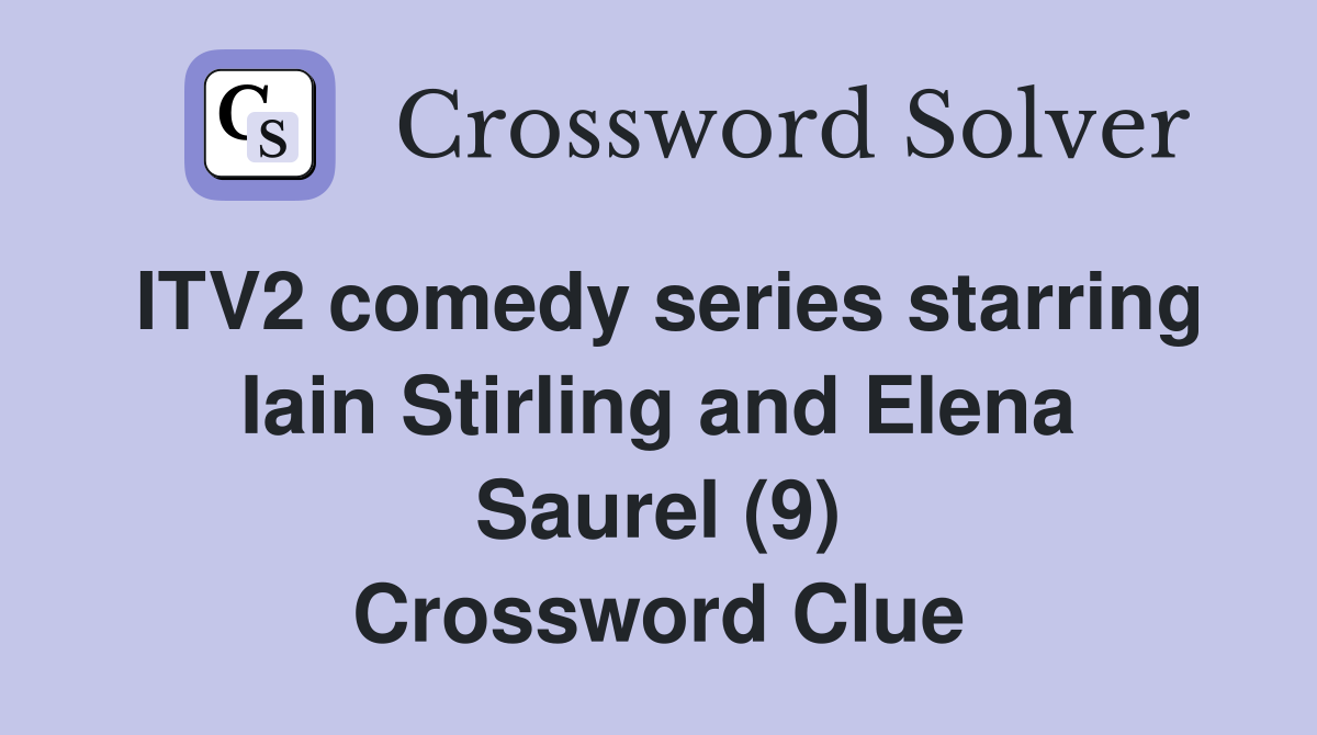 ITV2 comedy series starring Iain Stirling and Elena Saurel (9) Crossword Clue