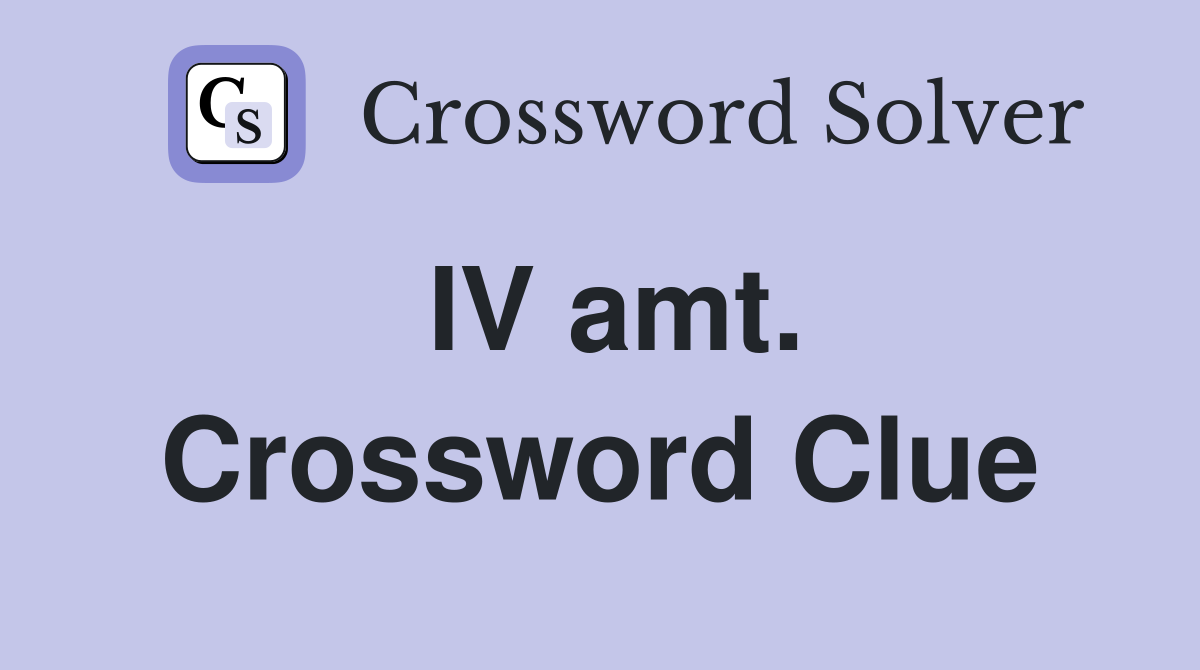 IV amt. Crossword Clue