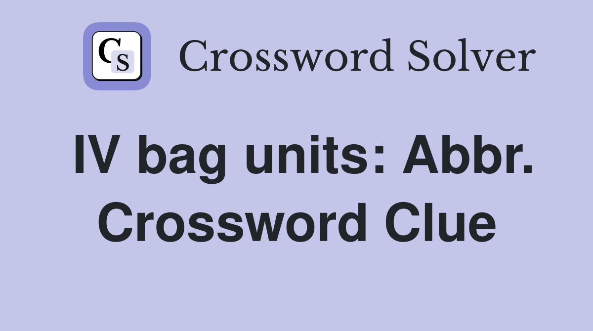 IV bag units: Abbr. Crossword Clue