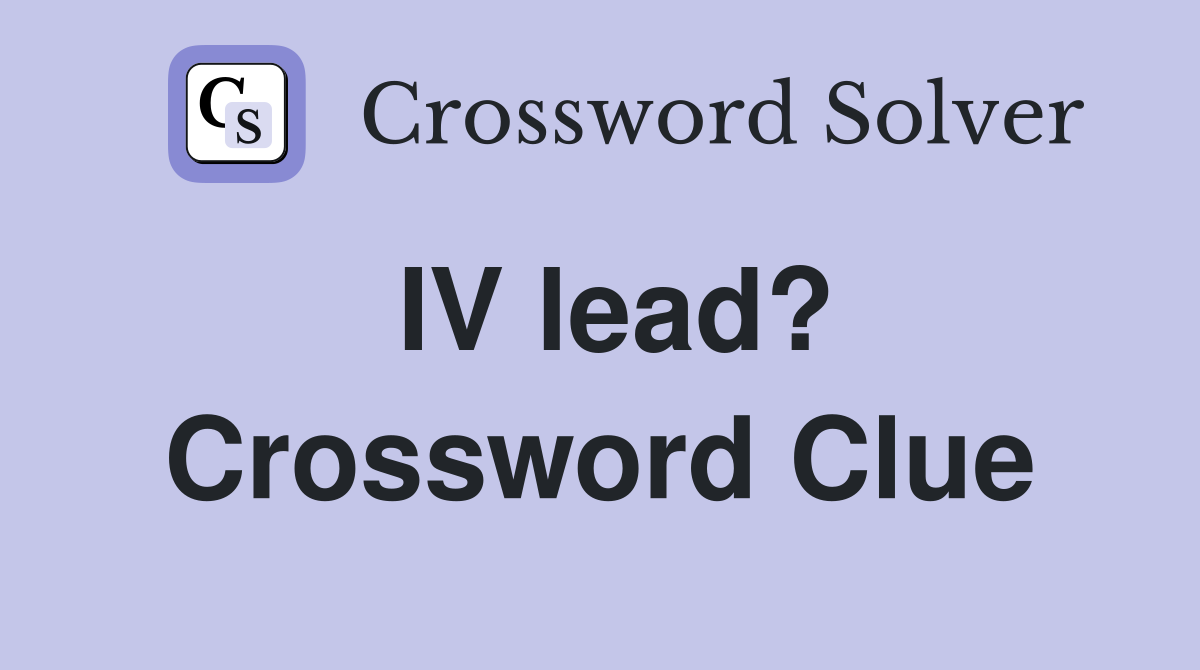 IV lead? Crossword Clue