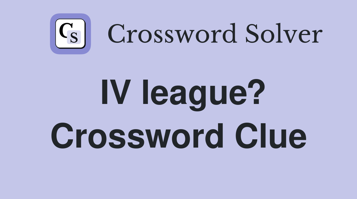 IV league? Crossword Clue