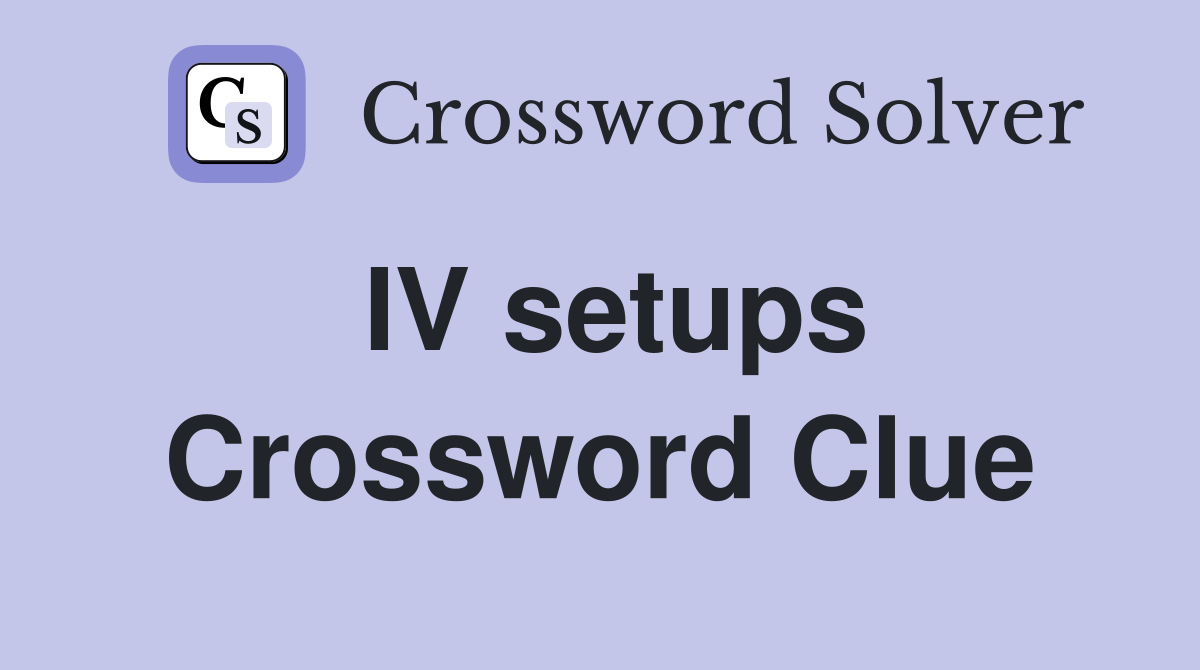 IV setups Crossword Clue