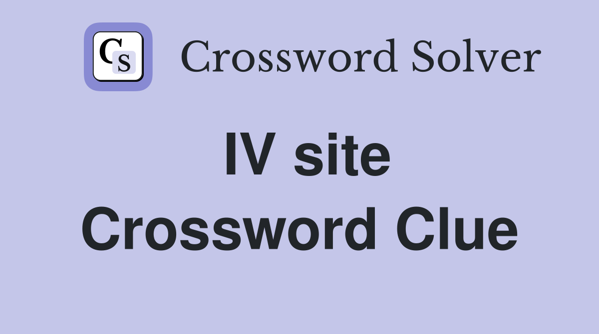 IV site Crossword Clue