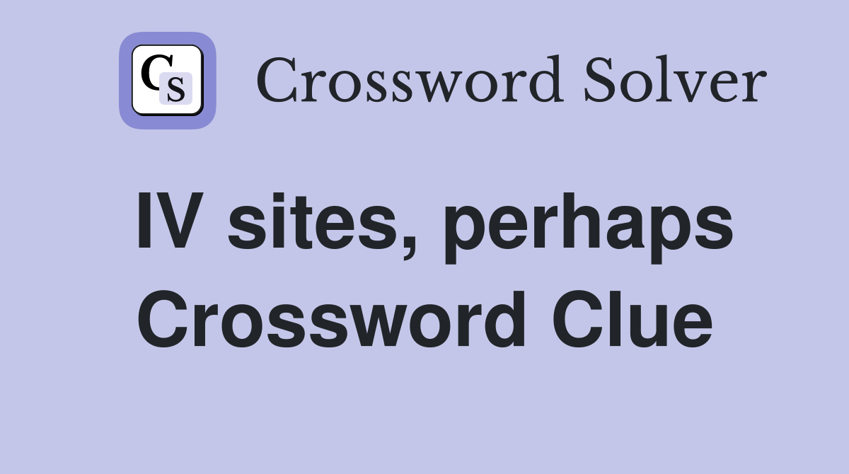 IV sites, perhaps Crossword Clue