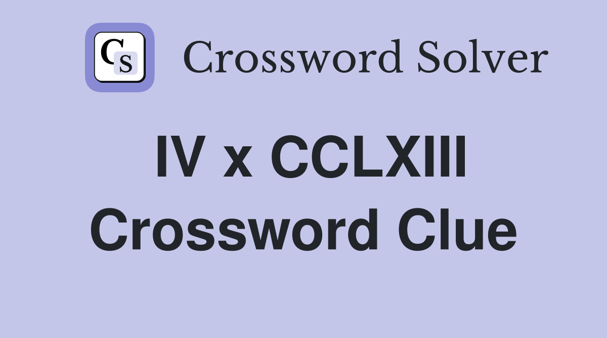 IV x CCLXIII Crossword Clue