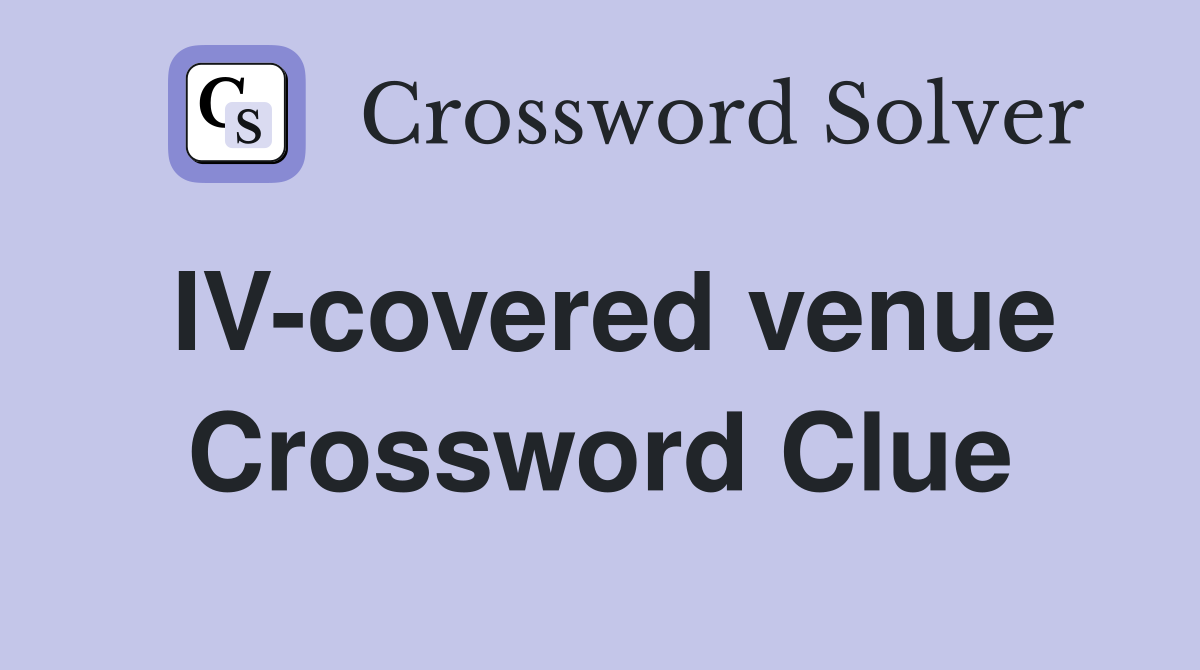 IV-covered venue Crossword Clue