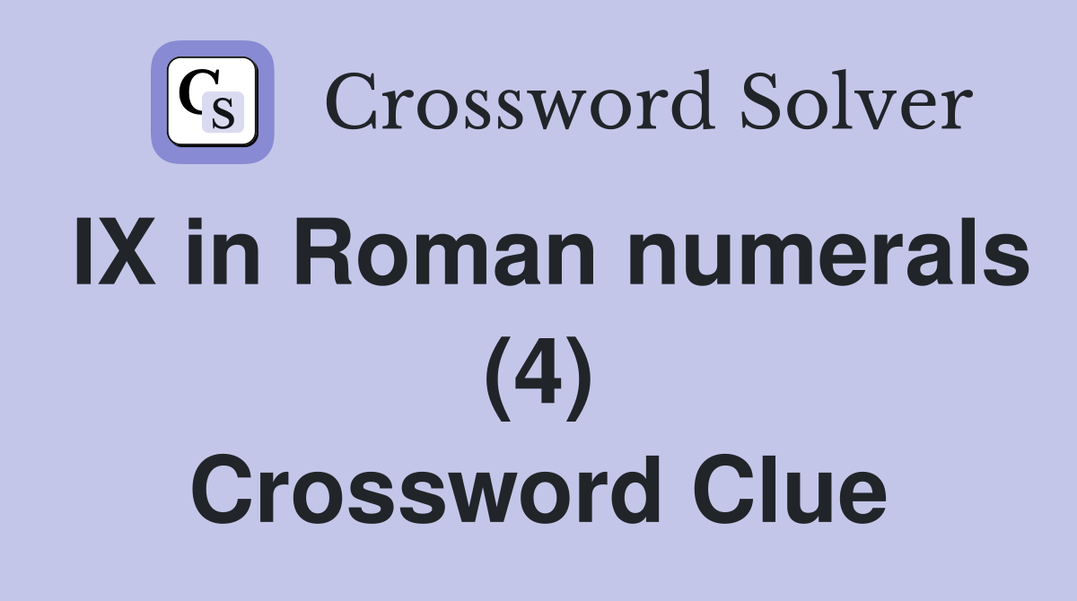 IX in Roman numerals (4) Crossword Clue