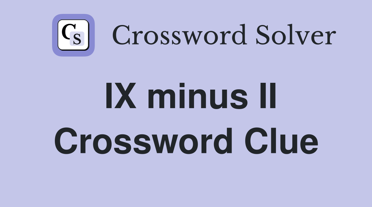 IX minus II Crossword Clue