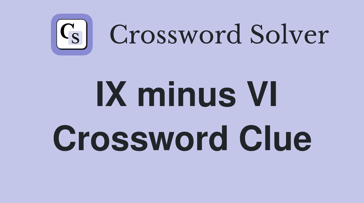 IX minus VI Crossword Clue