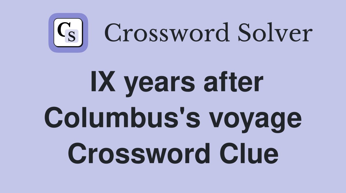IX years after Columbus's voyage Crossword Clue