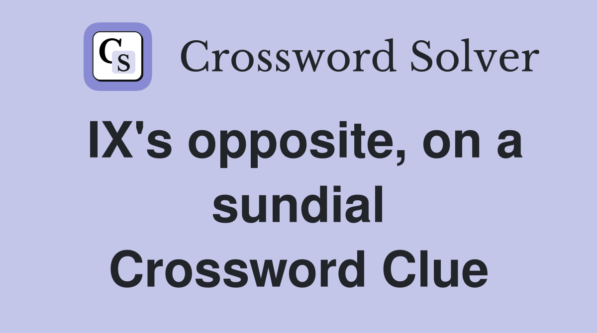 IX's opposite, on a sundial Crossword Clue