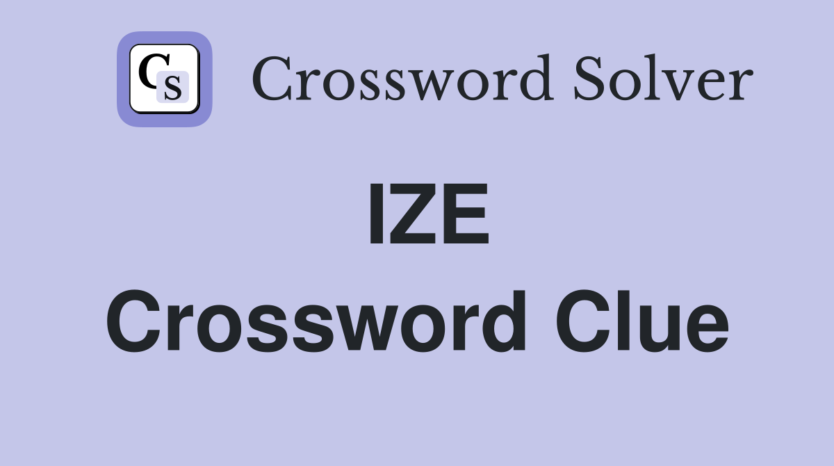 IZE Crossword Clue