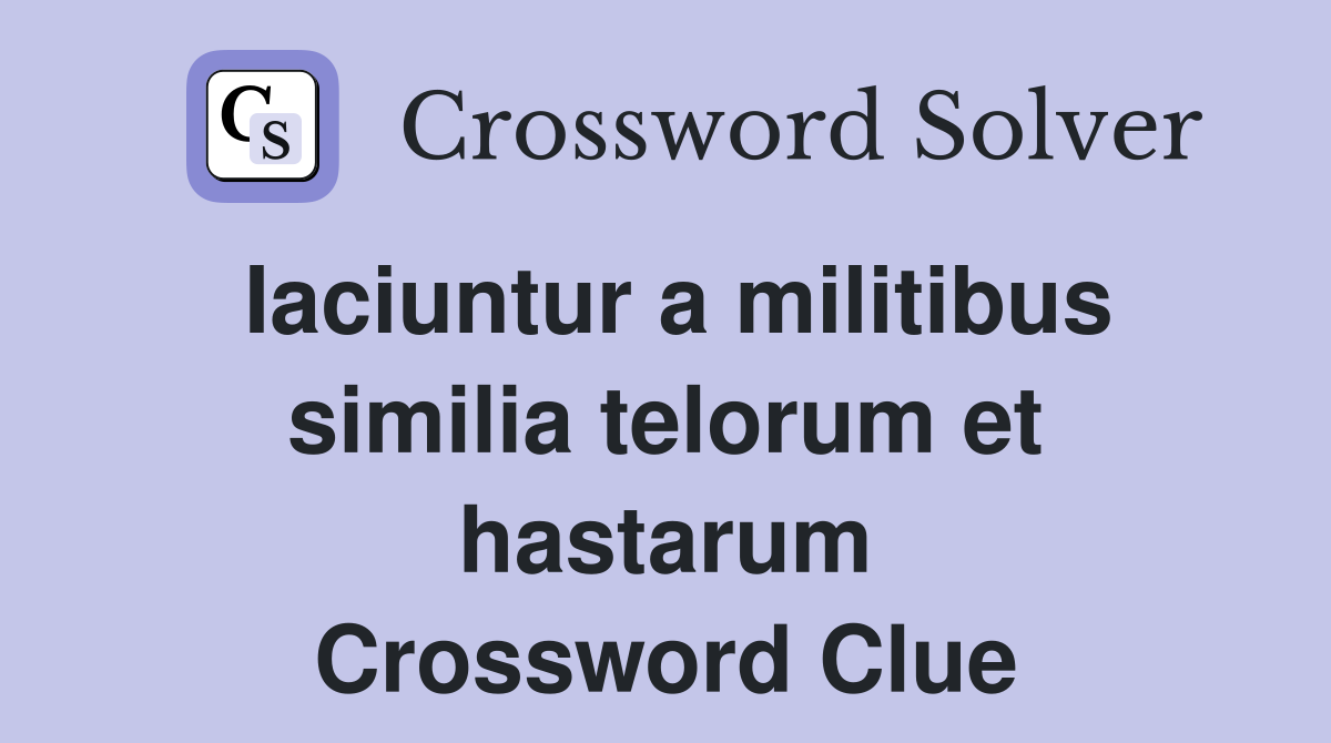 Iaciuntur a militibus similia telorum et hastarum Crossword Clue