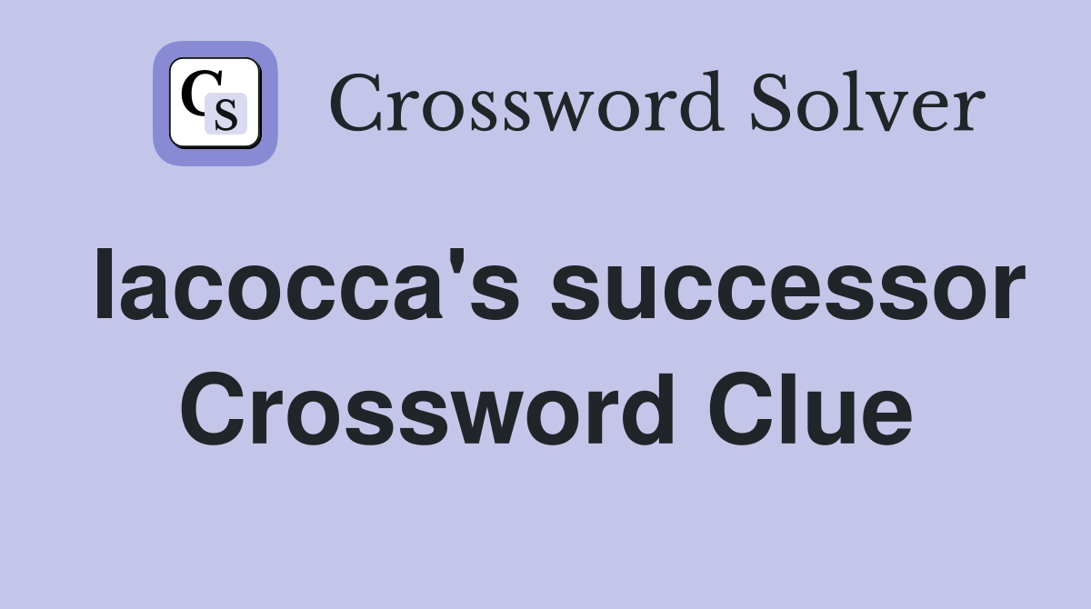 Iacocca's successor Crossword Clue