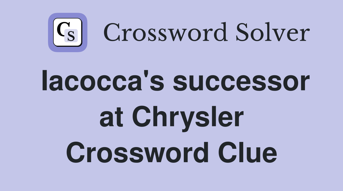 Iacocca's successor at Chrysler Crossword Clue