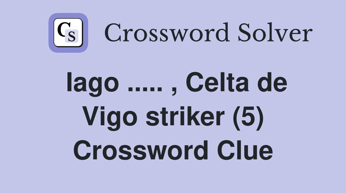 Iago ..... , Celta de Vigo striker (5) Crossword Clue