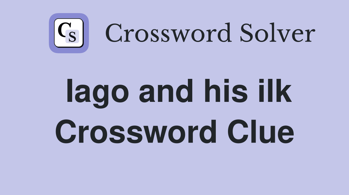 Iago and his ilk Crossword Clue