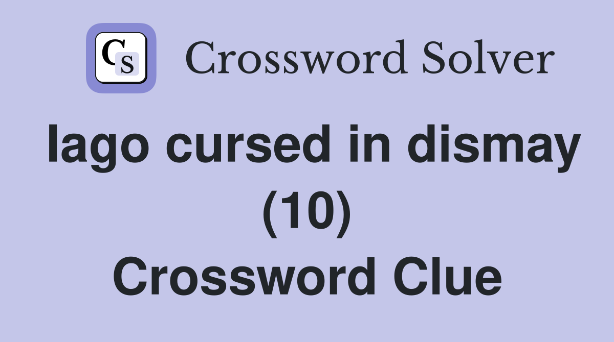 Iago cursed in dismay (10) Crossword Clue