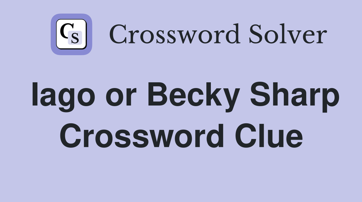 Iago or Becky Sharp Crossword Clue