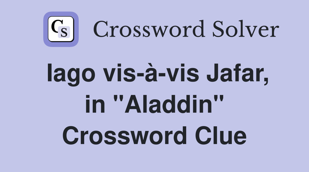 Iago vis-à-vis Jafar, in "Aladdin" Crossword Clue