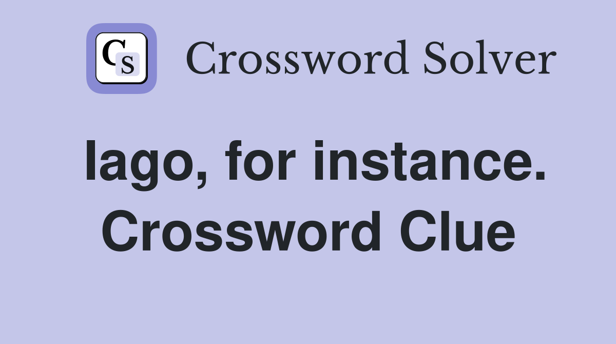 Iago, for instance. Crossword Clue