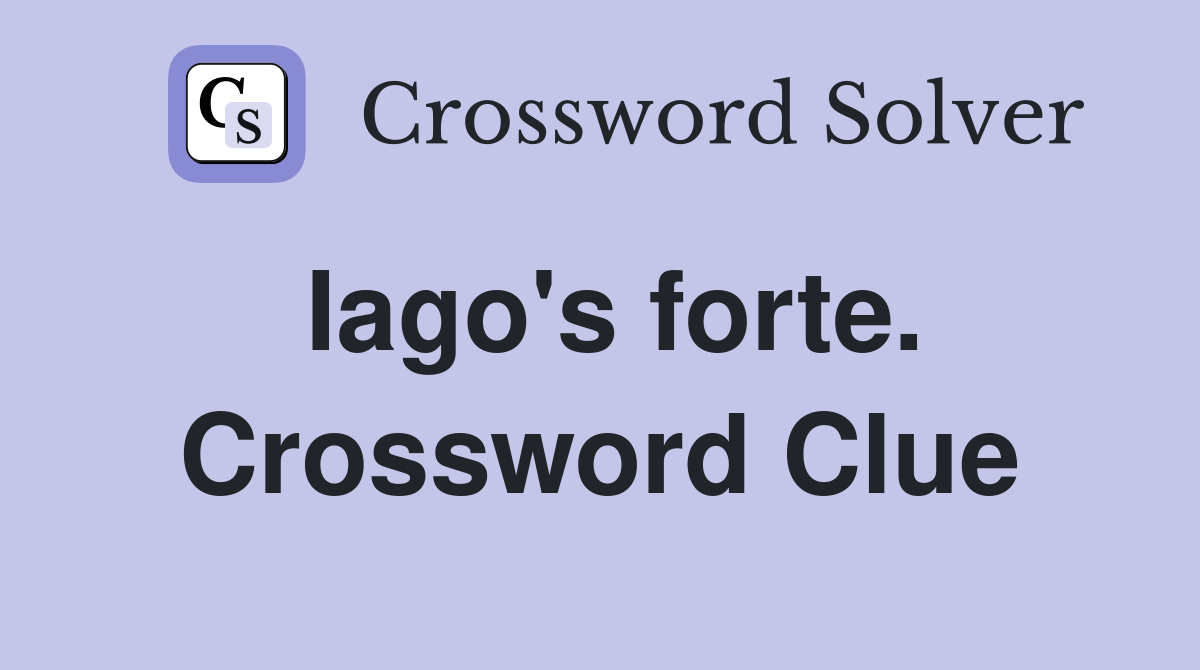 Iago's forte. Crossword Clue