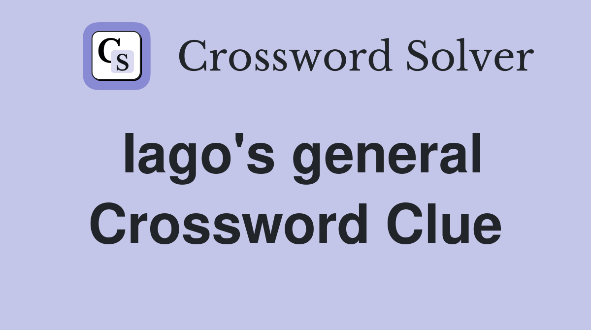 Iago's general Crossword Clue