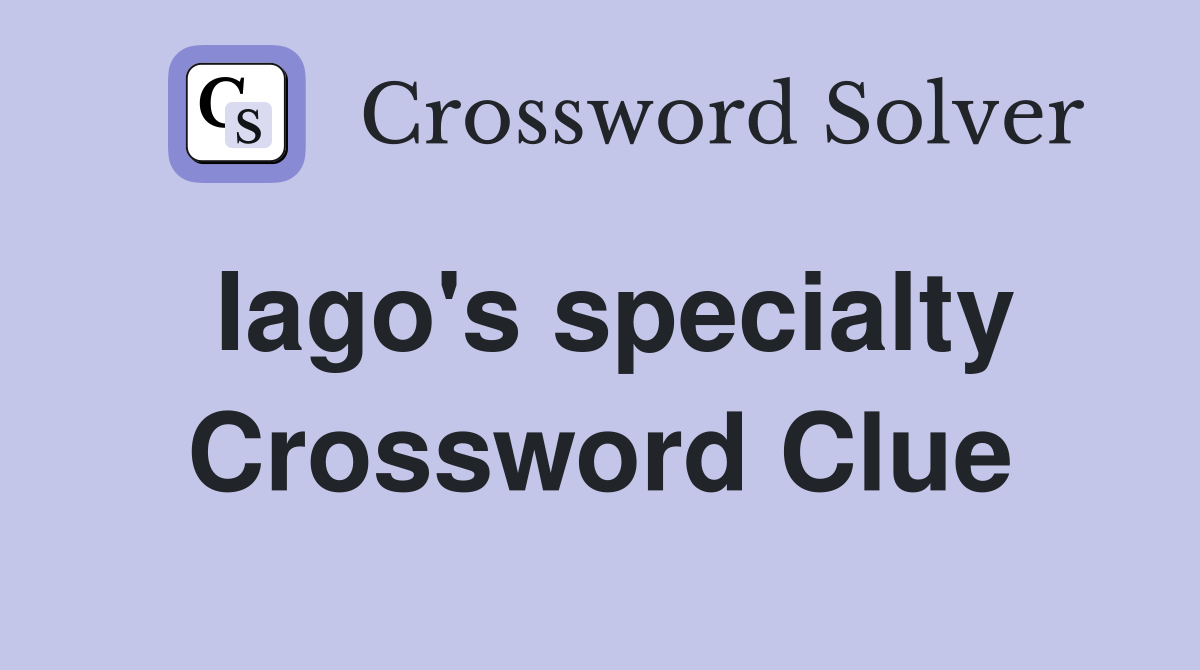 Iago's specialty Crossword Clue