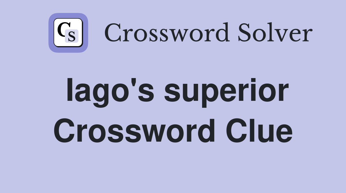 Iago's superior Crossword Clue