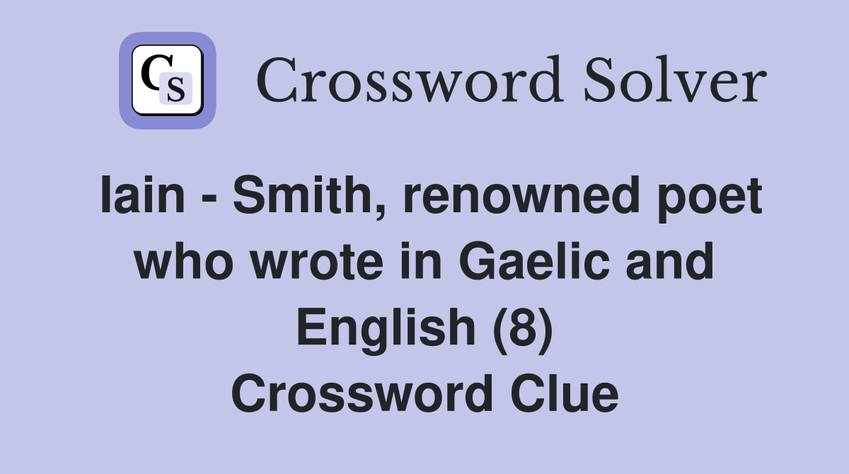 Iain - Smith, renowned poet who wrote in Gaelic and English (8) Crossword Clue