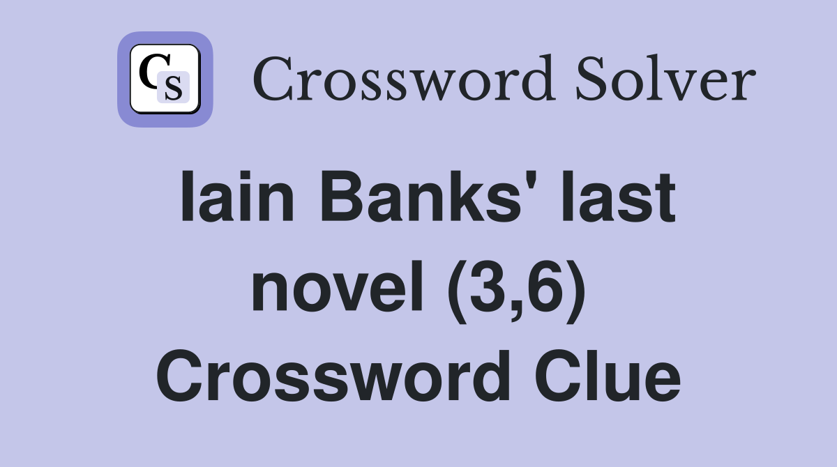 Iain Banks' last novel (3,6) Crossword Clue
