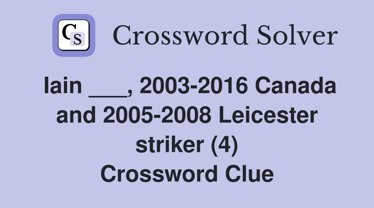Iain ___, 2003-2016 Canada and 2005-2008 Leicester striker (4) Crossword Clue