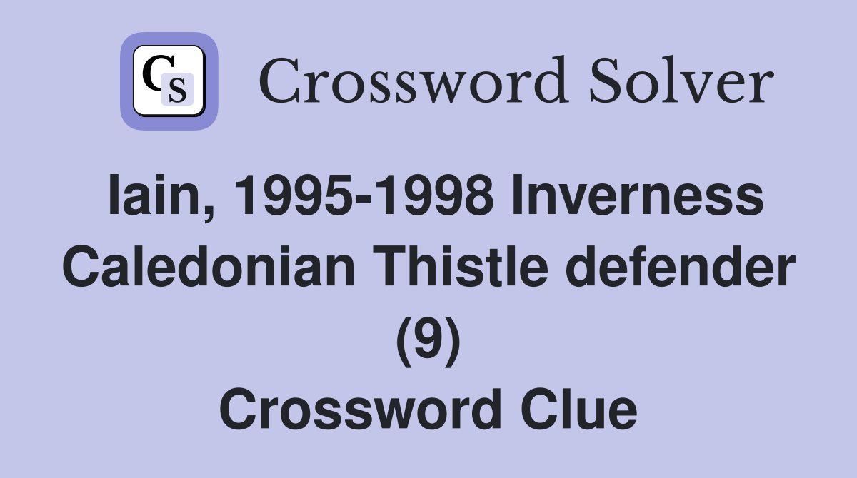 Iain, 1995-1998 Inverness Caledonian Thistle defender (9) Crossword Clue