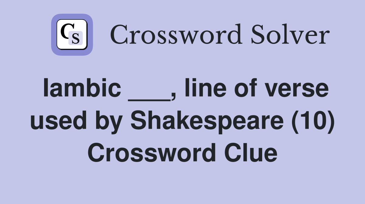 Iambic ___, line of verse used by Shakespeare (10) Crossword Clue