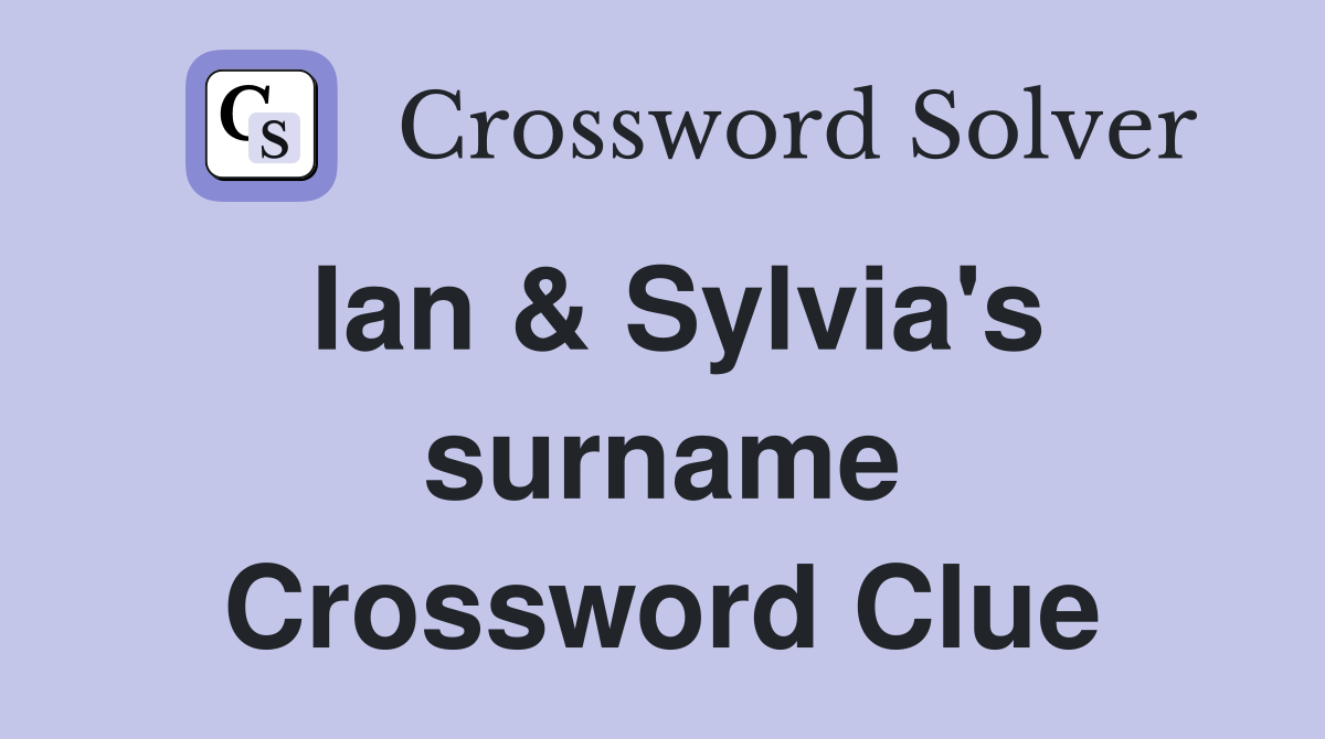 Ian & Sylvia's surname Crossword Clue