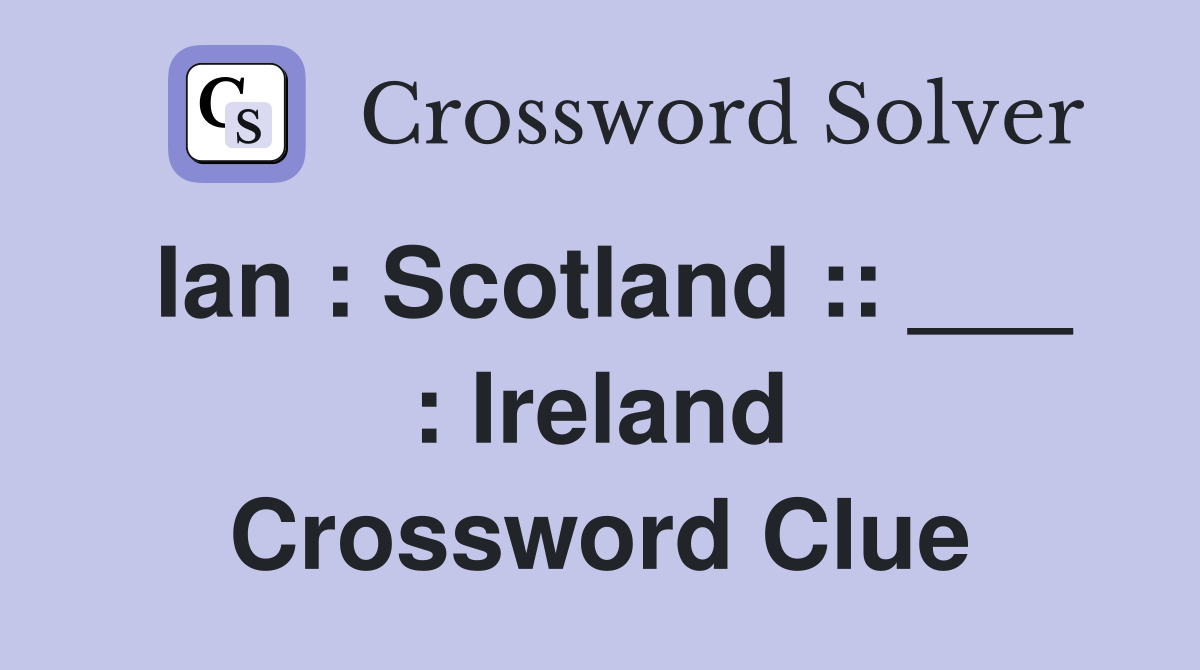 Ian : Scotland :: ___ : Ireland Crossword Clue