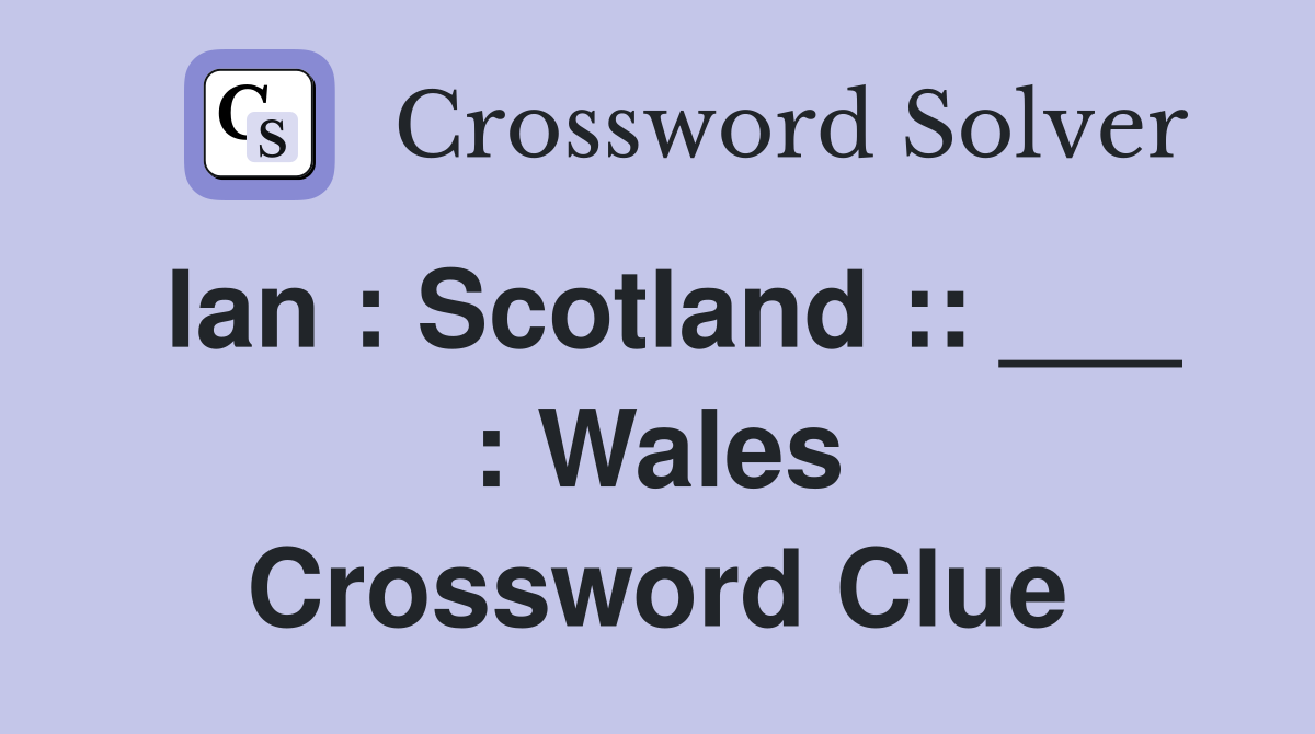 Ian : Scotland :: ___ : Wales Crossword Clue